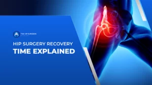 Hip Surgery Recovery Time Explained